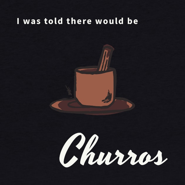 I was told there would be churros by CHADDINGTONS